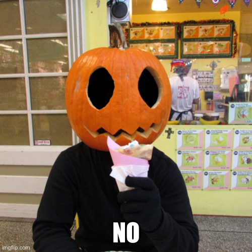 Crepey Jack O' Lantern | NO | image tagged in crepey jack o' lantern | made w/ Imgflip meme maker