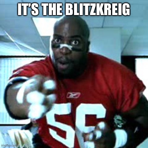 "Terrible" Terry Tate | IT’S THE BLITZKREIG | image tagged in terrible terry tate | made w/ Imgflip meme maker