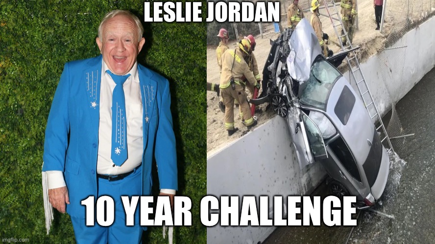LESLIE JORDAN; 10 YEAR CHALLENGE | image tagged in leslie jordan,i will offend everyone,funny,memes | made w/ Imgflip meme maker