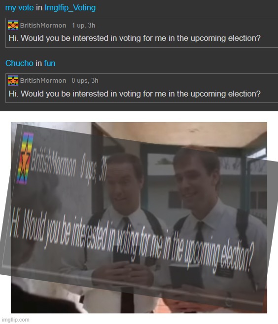 "The upcoming... wha now...?" -Average Imgflip user | image tagged in britishmormon shills for votes,mormon missionaries,memechat empire,pardon me,have you heard of our lord and savior,jesus christ | made w/ Imgflip meme maker