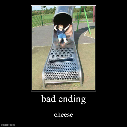 yum, cheese. | bad ending | cheese | image tagged in funny,demotivationals,cheese,cheesegrater,slide,bad | made w/ Imgflip demotivational maker