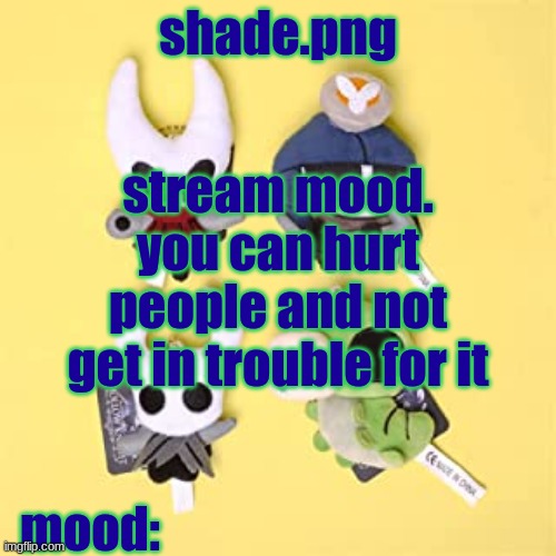 hole low night | stream mood.
you can hurt people and not get in trouble for it | image tagged in hole low night | made w/ Imgflip meme maker
