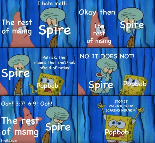 Spire likes math btw, I didn’t know at the time I made this | made w/ Imgflip meme maker