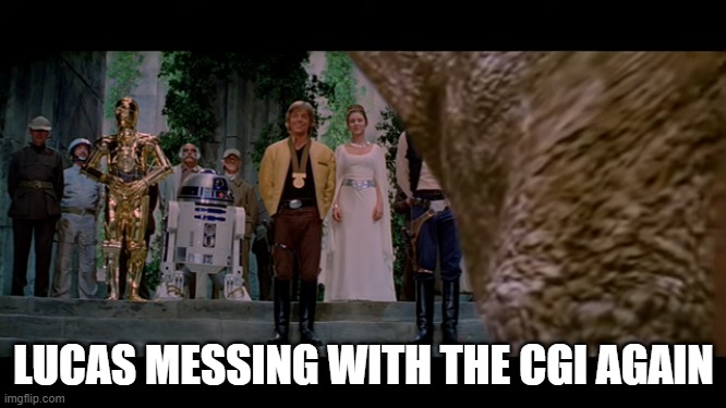 Damn You George | LUCAS MESSING WITH THE CGI AGAIN | image tagged in star wars | made w/ Imgflip meme maker