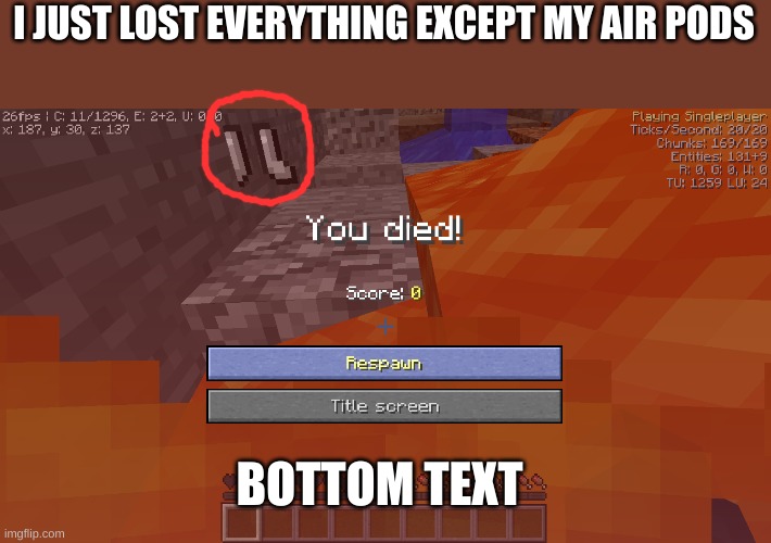 Noooooo | I JUST LOST EVERYTHING EXCEPT MY AIR PODS; BOTTOM TEXT | made w/ Imgflip meme maker