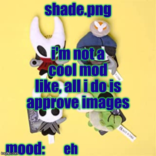 hole low night | i'm not a cool mod
like, all i do is approve images; eh | image tagged in hole low night | made w/ Imgflip meme maker