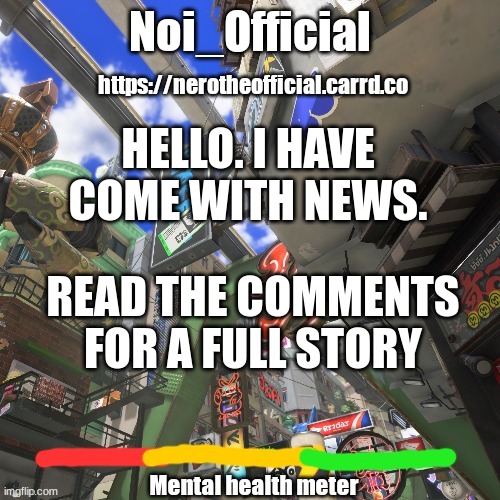 I have evidence | HELLO. I HAVE COME WITH NEWS. READ THE COMMENTS FOR A FULL STORY | image tagged in noi_official splatsville template | made w/ Imgflip meme maker