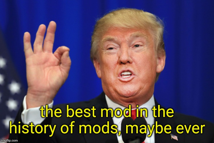 Worst Trade Deal | the best mod in the history of mods, maybe ever | image tagged in worst trade deal | made w/ Imgflip meme maker