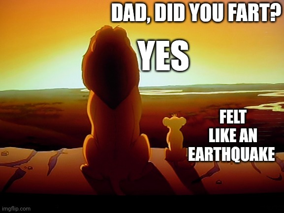Lion King Meme | DAD, DID YOU FART? YES; FELT LIKE AN EARTHQUAKE | image tagged in memes,lion king | made w/ Imgflip meme maker