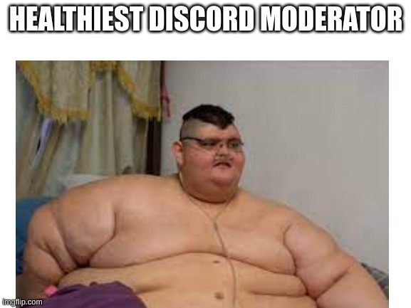 fax | HEALTHIEST DISCORD MODERATOR | image tagged in discord,why are you reading this,stop reading the tags | made w/ Imgflip meme maker