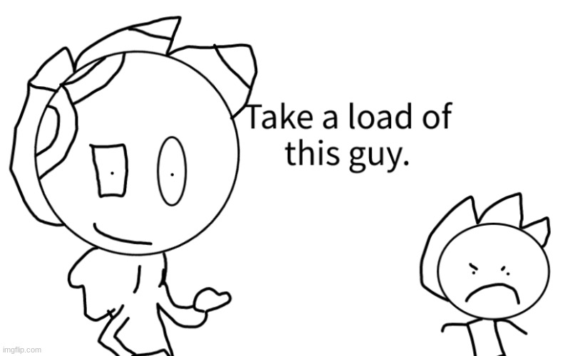 Btw im workin on chad sketchy lol | image tagged in take a load of this guy | made w/ Imgflip meme maker