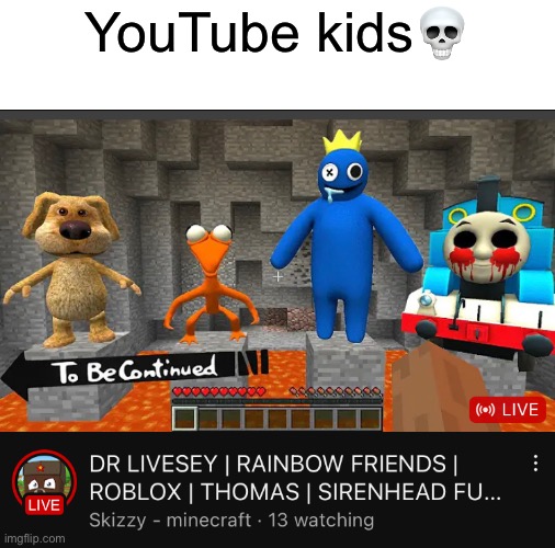 Bro? | YouTube kids💀 | image tagged in bruh | made w/ Imgflip meme maker