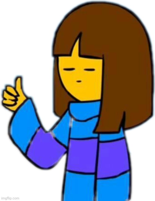 Thumbs up frisk | image tagged in thumbs up frisk | made w/ Imgflip meme maker