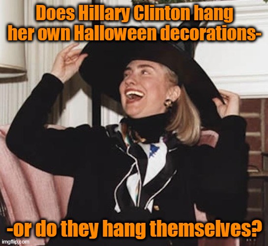 Hillary gives witches a bad name.  And Epstein didn't kill himself. | Does Hillary Clinton hang her own Halloween decorations-; -or do they hang themselves? | image tagged in evil witch,hillary clinton,monster,cheater,loser | made w/ Imgflip meme maker