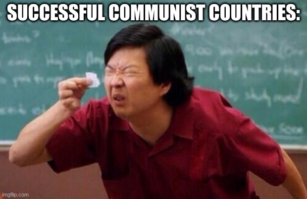 Successful Communist Countries | SUCCESSFUL COMMUNIST COUNTRIES: | image tagged in list of people i trust,memes,communism,funny,oh wow are you actually reading these tags | made w/ Imgflip meme maker