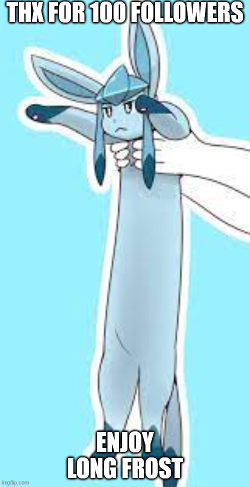 THX FOR 100 FOLLOWERS; ENJOY LONG FROST | made w/ Imgflip meme maker