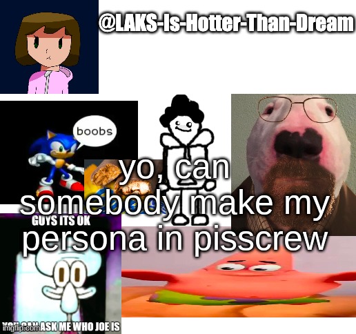a template | yo, can somebody make my persona in pisscrew | image tagged in a template | made w/ Imgflip meme maker