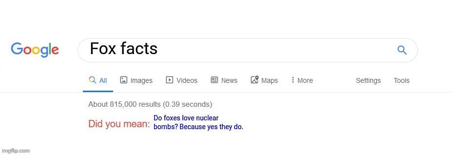 Important fox facts | Fox facts; Do foxes love nuclear bombs? Because yes they do. | image tagged in did you mean,foxes,love,nuclear explosion | made w/ Imgflip meme maker