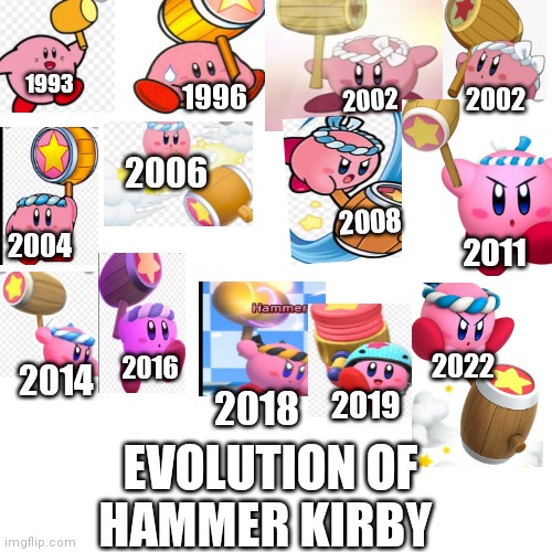 Evolution of hammer Kirby through the years | 1993; 2002; 2002; 1996; 2006; 2008; 2004; 2011; 2022; 2014; 2019; 2016; 2018; EVOLUTION OF HAMMER KIRBY | image tagged in 1000x1000 white blank,funny memes | made w/ Imgflip meme maker