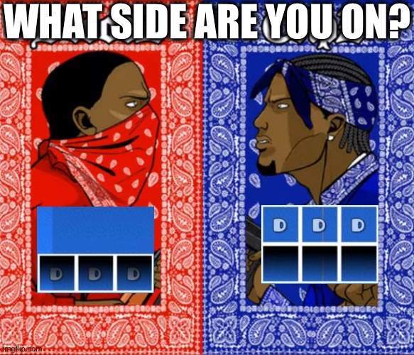 What do you use the D Block in GD? | WHAT SIDE ARE YOU ON? | image tagged in blood or crip,memes,geometry dash,funny,gaming,video games | made w/ Imgflip meme maker