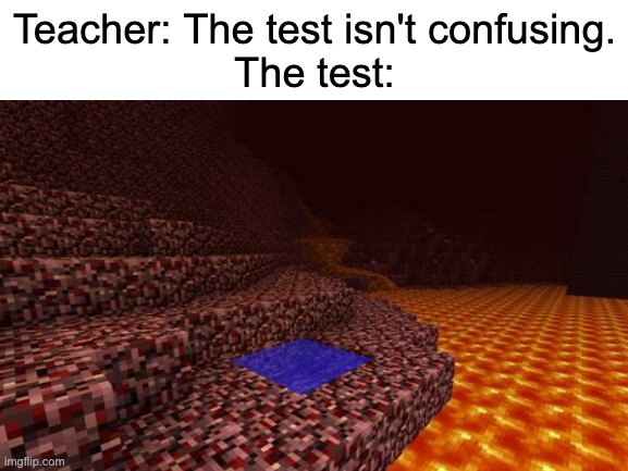 Here | Teacher: The test isn't confusing.
The test: | image tagged in hmmm,minecraft,hold up,tests | made w/ Imgflip meme maker