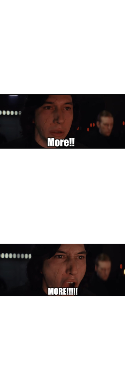 High Quality More, MORE Blank Meme Template