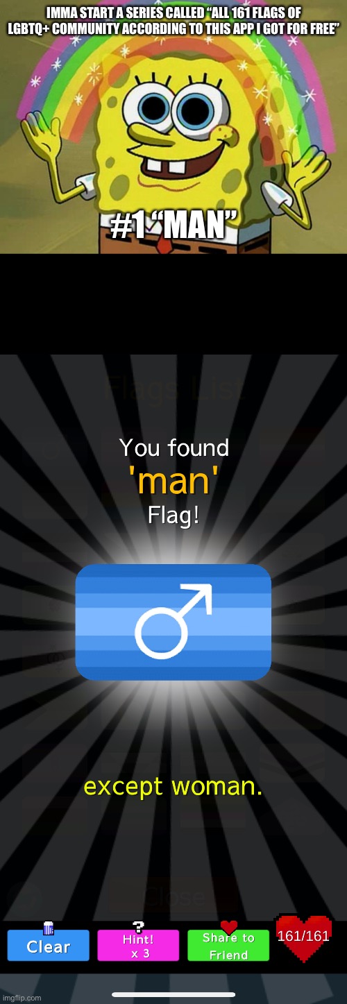 Idk what this app is on lol | IMMA START A SERIES CALLED “ALL 161 FLAGS OF LGBTQ+ COMMUNITY ACCORDING TO THIS APP I GOT FOR FREE”; #1 “MAN” | image tagged in memes,imagination spongebob | made w/ Imgflip meme maker