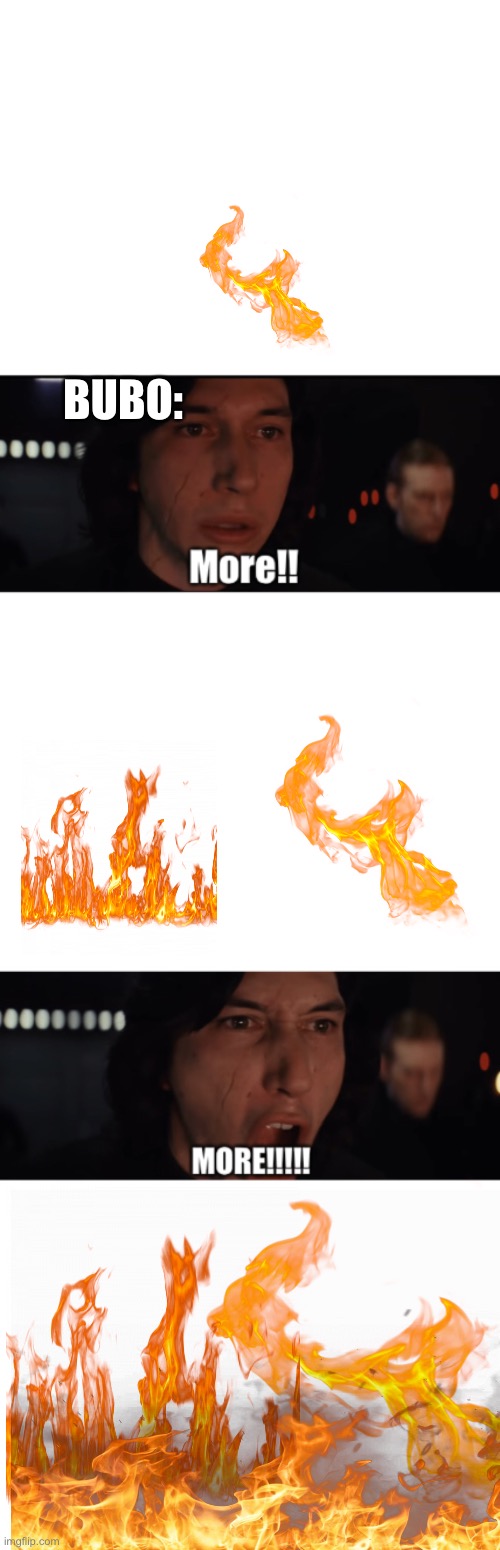 More, MORE | BUBO: | image tagged in more more | made w/ Imgflip meme maker