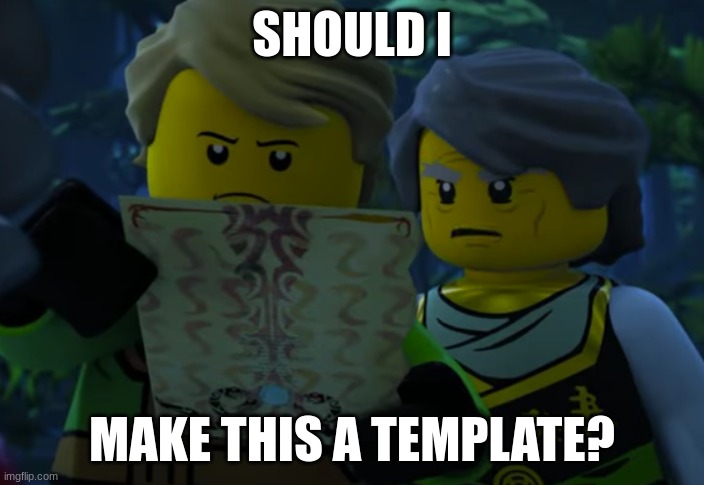 SHOULD I; MAKE THIS A TEMPLATE? | made w/ Imgflip meme maker