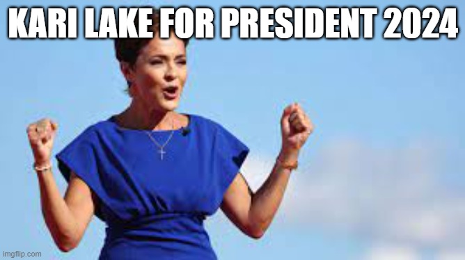 kl2024 | KARI LAKE FOR PRESIDENT 2024 | image tagged in memes | made w/ Imgflip meme maker