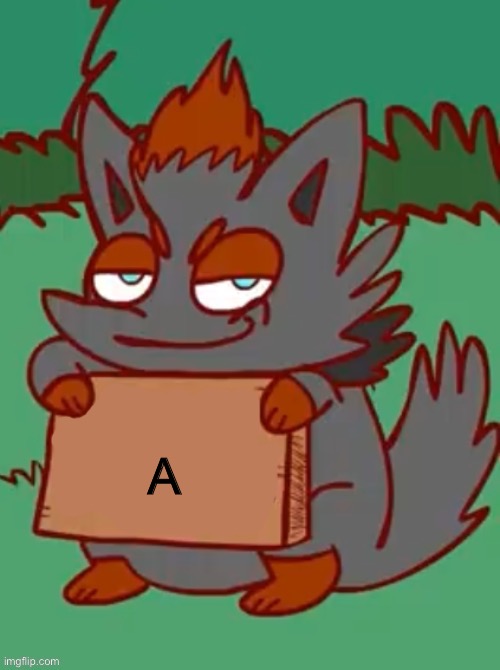 zorua with a sign | A | image tagged in zorua with a sign | made w/ Imgflip meme maker