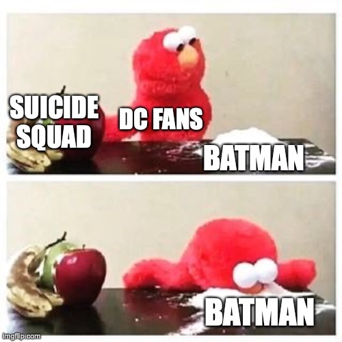 Let's be truthful. | SUICIDE SQUAD; DC FANS; BATMAN; BATMAN | image tagged in elmo cocaine,suicide squad,batman | made w/ Imgflip meme maker