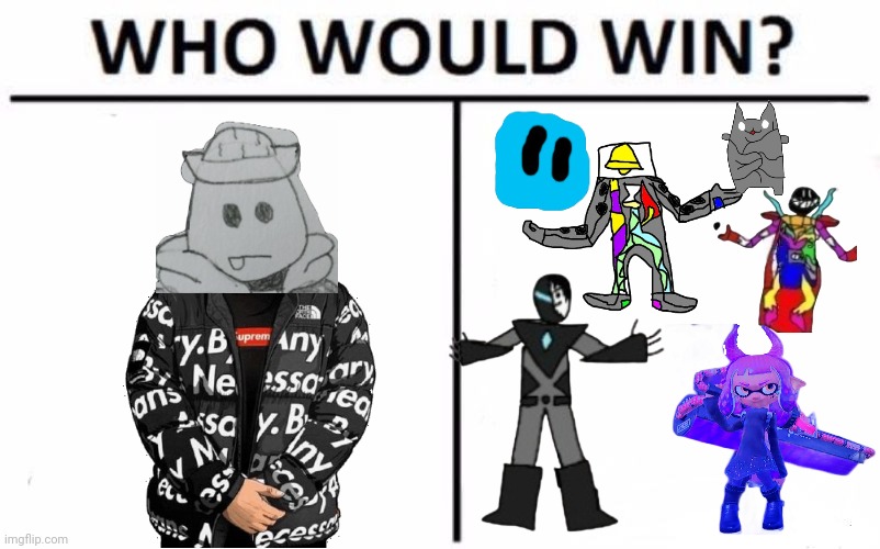 Drip always wins | image tagged in memes,who would win | made w/ Imgflip meme maker