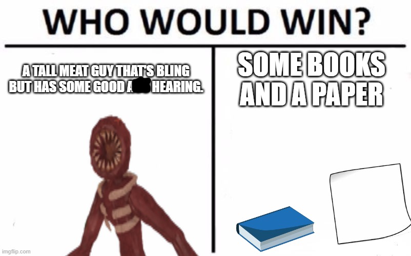 guy or books and paper | A TALL MEAT GUY THAT'S BLING BUT HAS SOME GOOD ASS HEARING. SOME BOOKS AND A PAPER | image tagged in doors,roblox | made w/ Imgflip meme maker