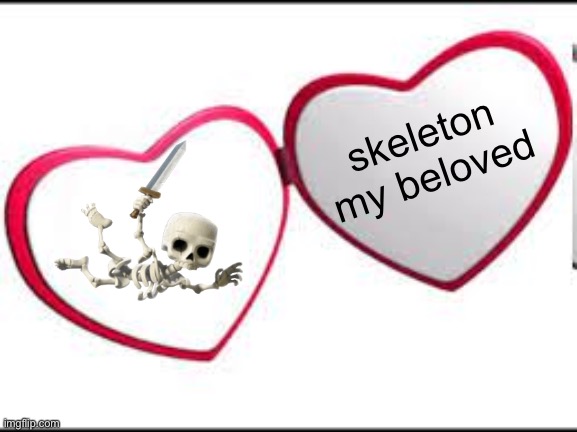 My beloved | skeleton my beloved | image tagged in my beloved | made w/ Imgflip meme maker