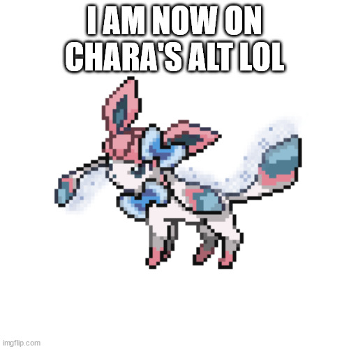 sylceon sprite | I AM NOW ON CHARA'S ALT LOL | image tagged in sylceon sprite | made w/ Imgflip meme maker