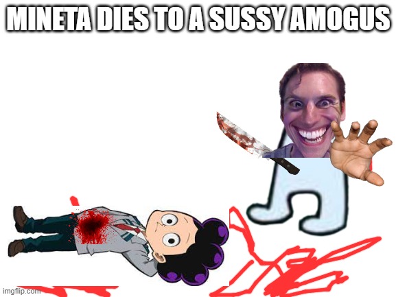mineeta dies bu a sussy baka | MINETA DIES TO A SUSSY AMOGUS | made w/ Imgflip meme maker
