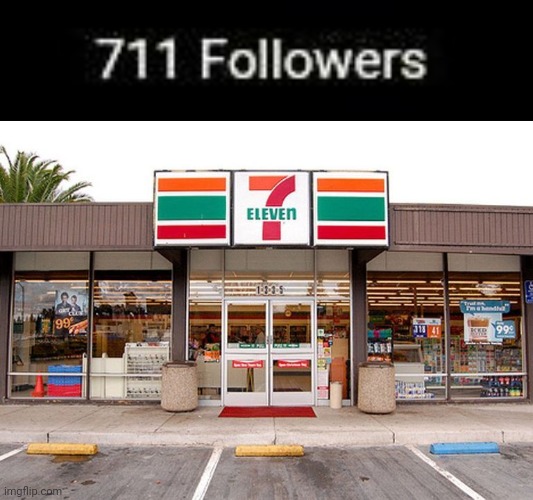 711 | image tagged in 7 eleven store 1,711,711 followers,tifflamemez,memes,meme | made w/ Imgflip meme maker