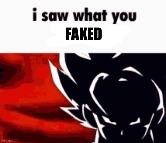 i saw what you deleted | FAKED | image tagged in i saw what you deleted | made w/ Imgflip meme maker