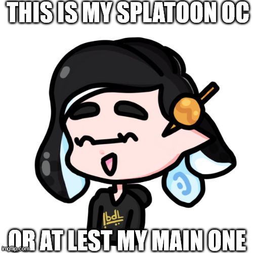 splitza | THIS IS MY SPLATOON OC; OR AT LEST MY MAIN ONE | image tagged in spliza | made w/ Imgflip meme maker