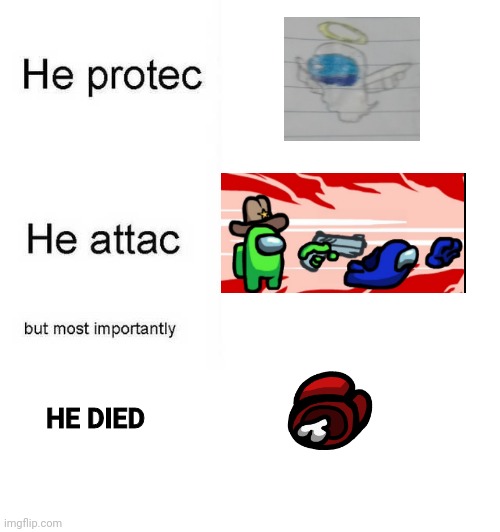 Among us | HE DIED | image tagged in he protec he attac but most importantly,among us,memes | made w/ Imgflip meme maker