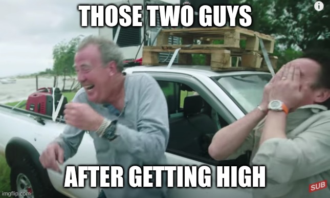 acuate |  THOSE TWO GUYS; AFTER GETTING HIGH | image tagged in pogchamp | made w/ Imgflip meme maker
