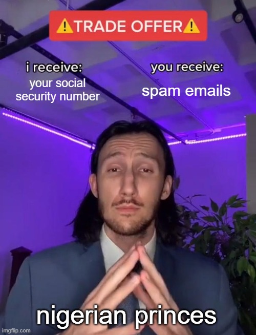 Trade Offer | your social security number; spam emails; nigerian princes | image tagged in trade offer | made w/ Imgflip meme maker