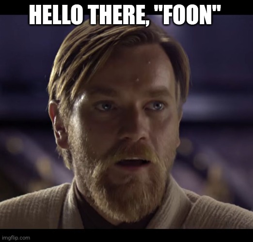 Hello there | HELLO THERE, "FOON" | image tagged in hello there | made w/ Imgflip meme maker