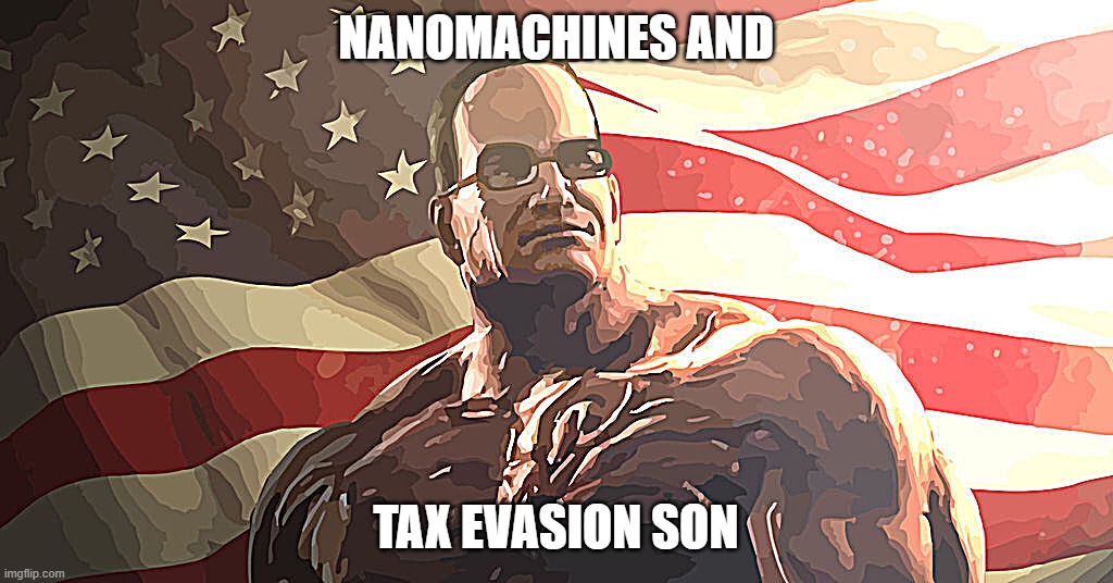 NANOMACHINES AND; TAX EVASION SON | made w/ Imgflip meme maker