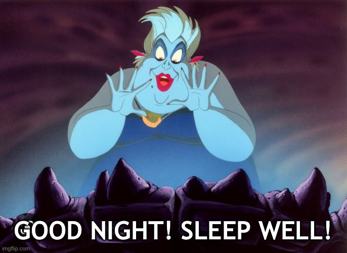 Good night Disney Villian |  GOOD NIGHT! SLEEP WELL! | image tagged in good night,disney,villain | made w/ Imgflip meme maker