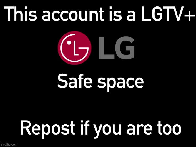 All LGTV+ members are welcomed and embraced. | made w/ Imgflip meme maker