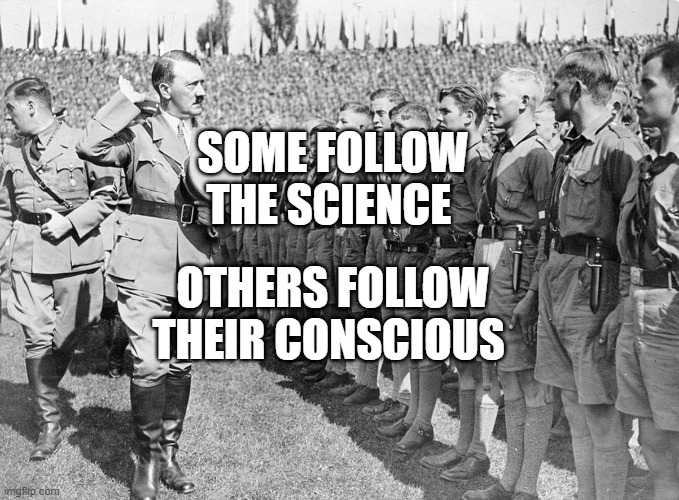 Trust The Science | OTHERS FOLLOW THEIR CONSCIOUS; SOME FOLLOW THE SCIENCE | image tagged in trust the science | made w/ Imgflip meme maker