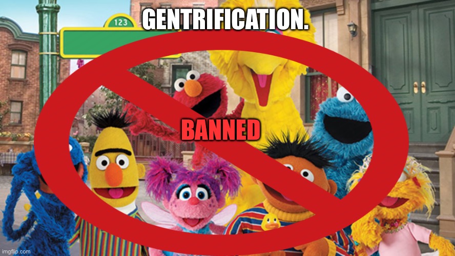 GENTRIFICATION. BANNED | made w/ Imgflip meme maker