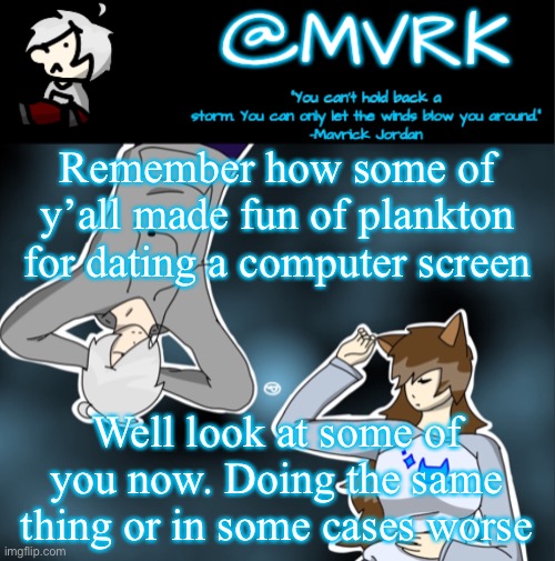 smh | Remember how some of y’all made fun of plankton for dating a computer screen; Well look at some of you now. Doing the same thing or in some cases worse | image tagged in mvrk announcement template | made w/ Imgflip meme maker